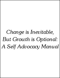 graphic - cover of Change is Inevitable, But Growth is Optional: A Self Advocacy Manual